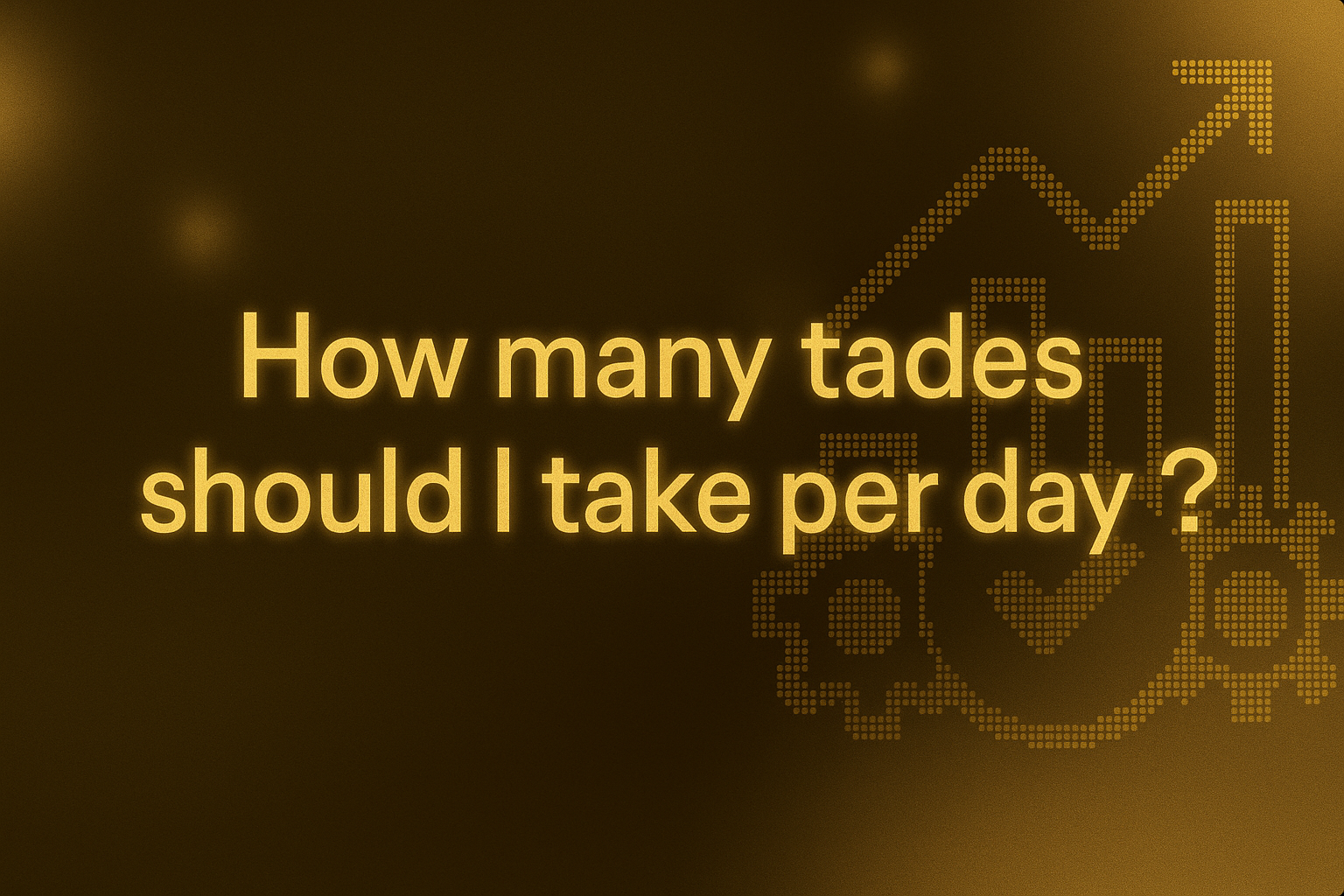 How Many Trades Should I Take Per Day?